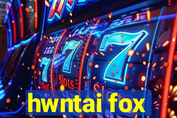 hwntai fox